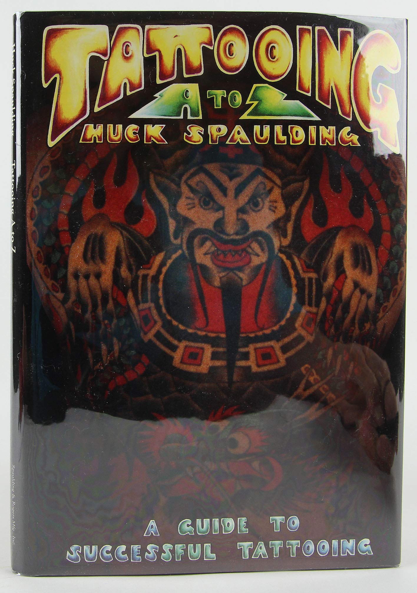 アート・デザイン・音楽 Tattooing A to Z by Huck Spaulding Tattooing A to Z: A Guide to Successful Tattooing/Guide to Sterile